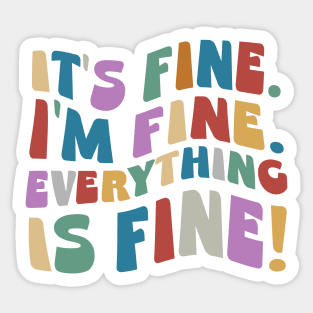 It’s Fine I’m Fine Everything Is Fine Sticker